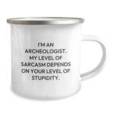 Funny Archeologist Gifts for Men, I'm An Archeologist. My Level Of Sarcasm Depends On Your Level Of Stupidity. Camping Mug, 12 oz Stainless Steel with Enamel Finish, Gifts from Friends - Image 2